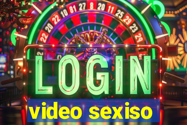 video sexiso